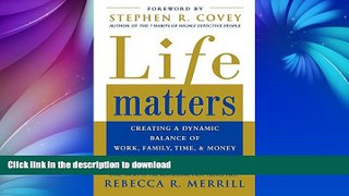 FAVORITE BOOK  Life Matters: Creating a dynamic balance of work, family, time,   money FULL ONLINE