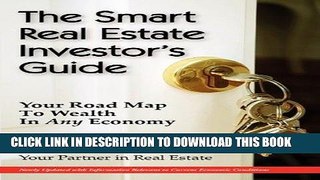 [PDF] The Smart Real Estate Investor s Guide: Your Road Map to Wealth in Any Economy Full Online