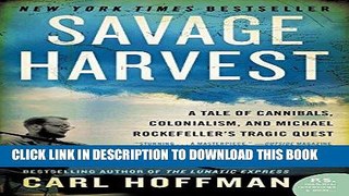 Books Savage Harvest: A Tale of Cannibals, Colonialism, and Michael Rockefeller s Tragic Quest