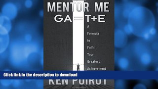 READ BOOK  Mentor Me: GA=T+E- A Formula to Fulfill Your Greatest Achievement FULL ONLINE
