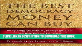 [FREE] Ebook The Best Democracy Money Can Buy: An Investigative Reporter Exposes the Truth About