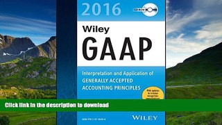 READ BOOK  Wiley GAAP 2016: Interpretation and Application of Generally Accepted Accounting