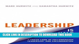 [FREE] Ebook Leadership is Half the Story: A Fresh Look at Followership, Leadership, and