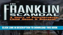 Books The Franklin Scandal: A Story of Powerbrokers, Child Abuse   Betrayal Download Free
