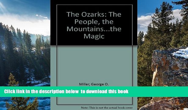 GET PDFbooks The Ozarks: The People, the Mountains, the Magic BOOOK ONLINE