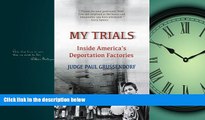 READ book  My Trials: Inside America s Deportation Factories: Inside America s Deportation