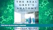 READ BOOK  The Real Grey s Anatomy: A Behind-the-Scenes Look at the Real Lives of Surgical