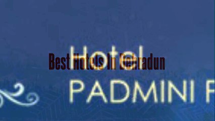 Take a look of Best Hotels In Dehradun with Padmini Palace