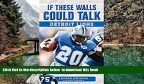 GET PDFbook  If These Walls Could Talk: Detroit Lions: Stories From the Detroit Lions Sideline,