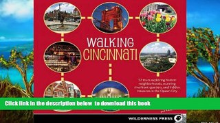 Read books  Walking Cincinnati: 32 Tours Exploring Historic Neighborhoods, Stunning Riverfront