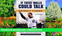 Read book  If These Walls Could Talk: Detroit Tigers: Stories from the Detroit Tigers  Dugout,