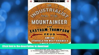 READ BOOK  The Industrialist and the Mountaineer: The Eastham-Thompson Fued and the Struggle for