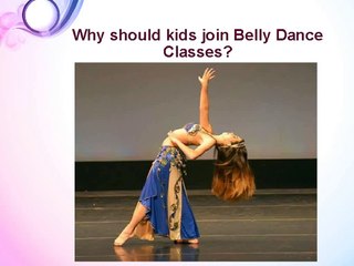 Why should kids join Belly Dance Classes?