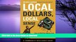 READ BOOK  Local Dollars, Local Sense: How to Shift Your Money from Wall Street to Main Street