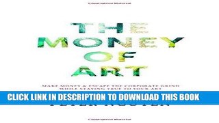 [DOWNLOAD] EPUB The Money of Art: Make Money And Escape The Corporate Grind, While Staying True To