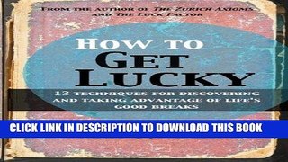[FREE] Ebook How to Get Lucky: 13 techniques for discovering and taking advantage of life s good
