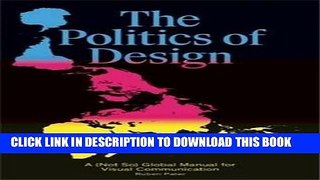 [DOWNLOAD] EPUB The Politics of Design: A (Not So) Global Manual for Visual Communication
