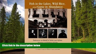 READ book  Fish in the Lakes, Wild Rice,  and Game in Abundance: Testimony on Behalf of Mille