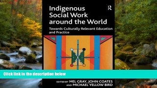 FREE DOWNLOAD  Indigenous Social Work around the World: Towards Culturally Relevant Education and