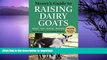READ BOOK  Storey s Guide to Raising Dairy Goats, 4th Edition: Breeds, Care, Dairying, Marketing