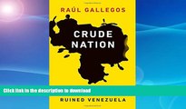 EBOOK ONLINE  Crude Nation: How Oil Riches Ruined Venezuela  GET PDF