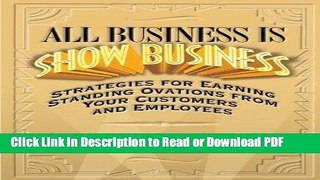 Read All Business Is Show Business: Strategies For Earning Standing Ovations From Your Customers