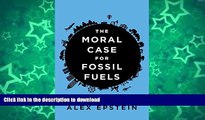 READ BOOK  The Moral Case for Fossil Fuels FULL ONLINE