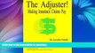 READ BOOK  The Adjuster! Making Insurance Claims Pay FULL ONLINE