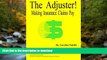 READ BOOK  The Adjuster! Making Insurance Claims Pay FULL ONLINE