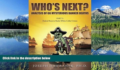 READ book  Who S Next? Analysis Of 66 Mysterious Banker Deaths: Part I: Federal Reserve Banks