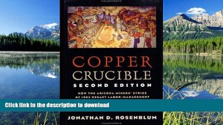 READ BOOK  Copper Crucible: How the Arizona Miners  Strike of 1983 Recast Labor-Management