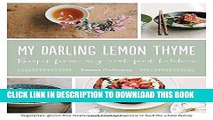 MOBI DOWNLOAD My Darling Lemon Thyme: Recipes from My Real Food Kitchen: Vegetarian, gluten-free