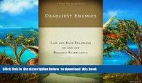 Best book  Deadliest Enemies: Law and Race Relations on and off Rosebud Reservation [DOWNLOAD]