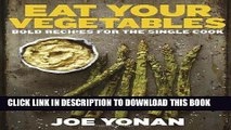 EPUB DOWNLOAD Eat Your Vegetables: Bold Recipes for the Single Cook PDF Ebook