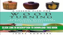 MOBI DOWNLOAD A Lesson Plan for Woodturning: Step-by-Step Instructions for Mastering Woodturning