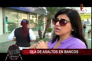 Ola de asaltos a agencias bancarias aumentan en Lima