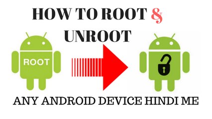 [HINDI]HOW-TO-ROOT UNROOT-ANY-ANDROID-DEVICE-किस्सी-भी-एंड्राइड-देवीचे-को-कई-से-रूट-उन्रूत-केर-ते-है