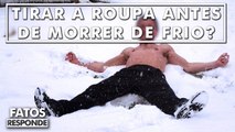 Por Que As Pessoas Tiram A Roupa Antes De Morrer De Frio