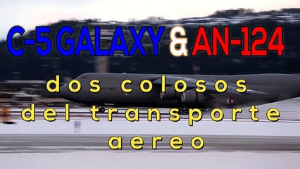 C-5 GALAXY & AN-124 - dos colosos del transporte aereo -  BOLAZOmedia