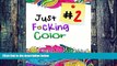 Buy Cynthia Van Edwards Just F*ing Color 2: The Adult Coloring Book of Hidden Swear Words, Curse