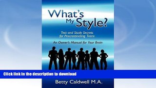 FAVORITE BOOK  What s My Style?: Test and Study Secrets for Procrastinating Teens FULL ONLINE