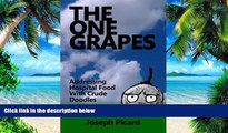 Buy NOW Joseph Picard The One Grapes: Addressing Hospital Food With Crude Doodles  Full Ebook