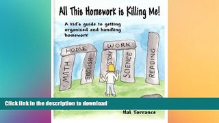 READ BOOK  All This Homework is Killing Me!: A kid s guide to getting organized and handling