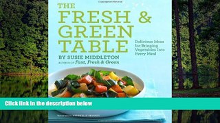 READ book  The Fresh   Green Table: Delicious Ideas for Bringing Vegetables into Every Meal
