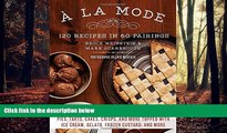 FREE PDF  A la Mode: 120 Recipes in 60 Pairings: Pies, Tarts, Cakes, Crisps, and More Topped with