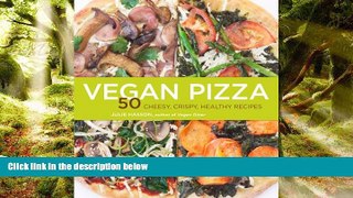 EBOOK ONLINE  Vegan Pizza: 50 Cheesy, Crispy, Healthy Recipes  FREE BOOOK ONLINE