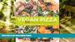 EBOOK ONLINE  Vegan Pizza: 50 Cheesy, Crispy, Healthy Recipes  FREE BOOOK ONLINE