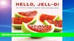 EBOOK ONLINE  Hello, Jell-O!: 50+ Inventive Recipes for Gelatin Treats and Jiggly Sweets READ