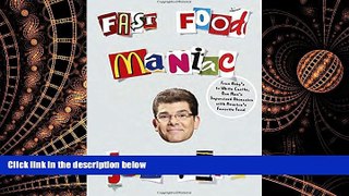 READ book  Fast Food Maniac: From Arby s to White Castle, One Man s Supersized Obsession with