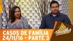 Estamos separados, mas da nossa casa não saio nem a pau! - 24.11.16 - Parte 3